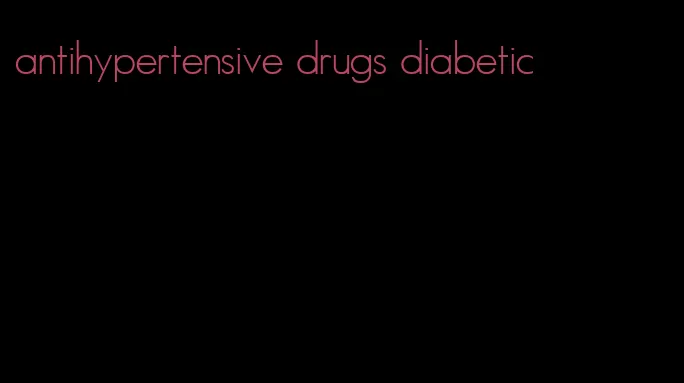 antihypertensive drugs diabetic