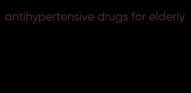 antihypertensive drugs for elderly