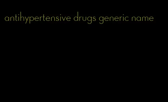 antihypertensive drugs generic name