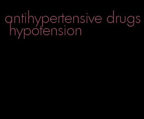 antihypertensive drugs hypotension