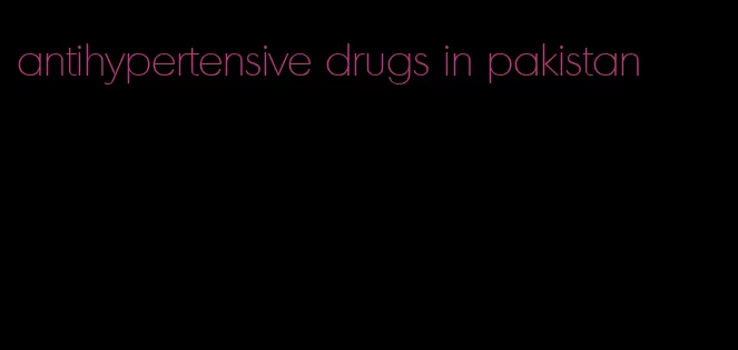antihypertensive drugs in pakistan
