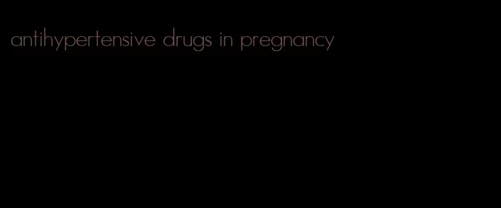 antihypertensive drugs in pregnancy