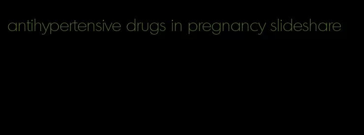 antihypertensive drugs in pregnancy slideshare