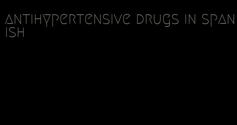 antihypertensive drugs in spanish