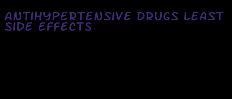 antihypertensive drugs least side effects