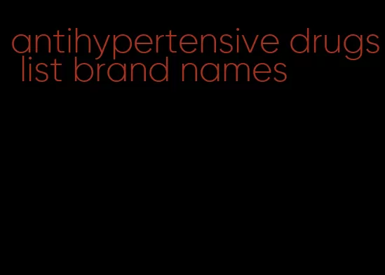 antihypertensive drugs list brand names