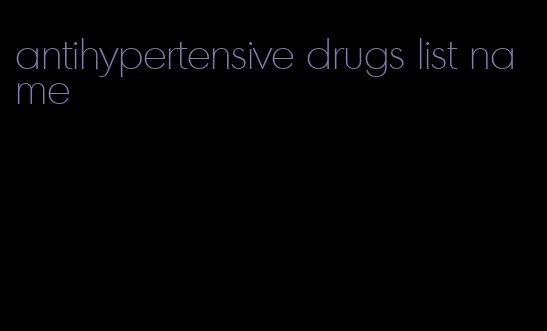 antihypertensive drugs list name