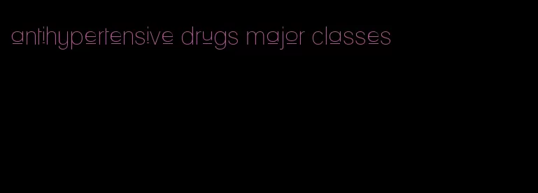 antihypertensive drugs major classes