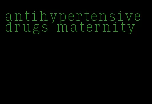 antihypertensive drugs maternity