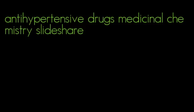 antihypertensive drugs medicinal chemistry slideshare