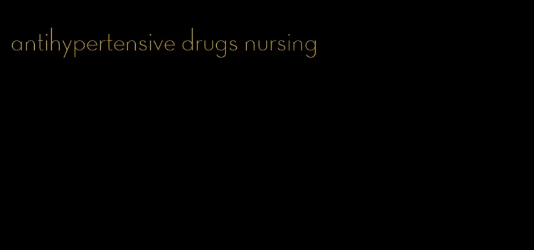 antihypertensive drugs nursing