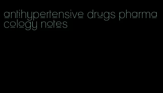 antihypertensive drugs pharmacology notes