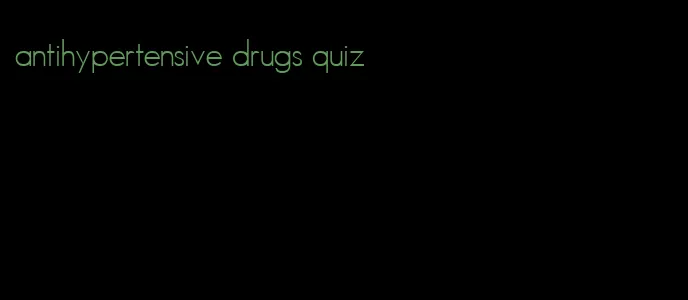 antihypertensive drugs quiz