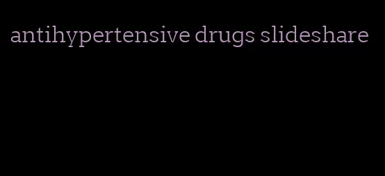 antihypertensive drugs slideshare