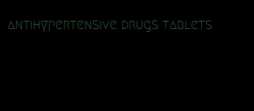 antihypertensive drugs tablets