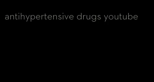 antihypertensive drugs youtube