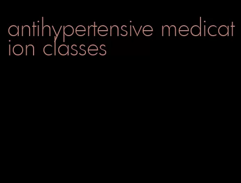 antihypertensive medication classes