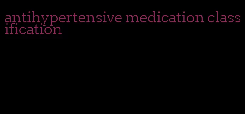 antihypertensive medication classification
