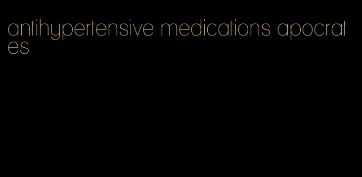 antihypertensive medications apocrates