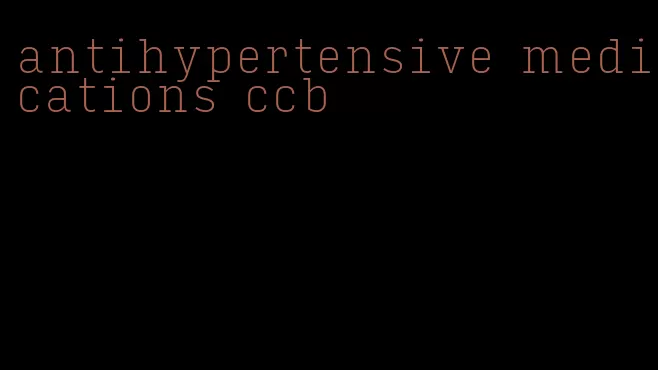 antihypertensive medications ccb