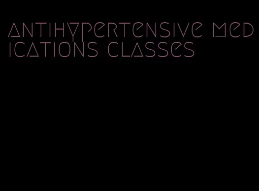 antihypertensive medications classes