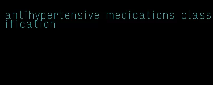 antihypertensive medications classification