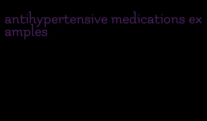 antihypertensive medications examples