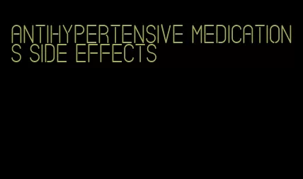 antihypertensive medications side effects