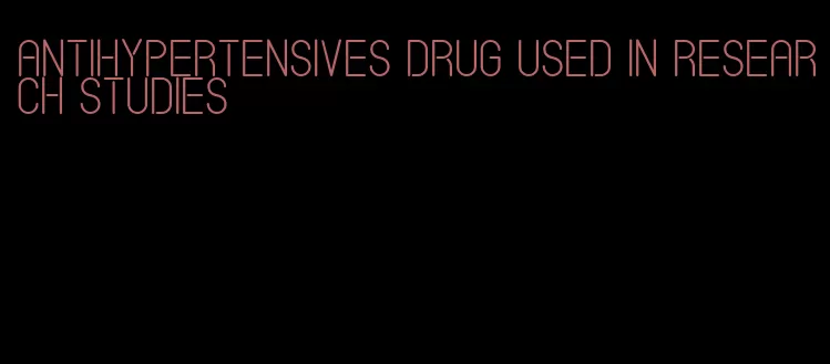 antihypertensives drug used in research studies