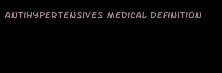 antihypertensives medical definition