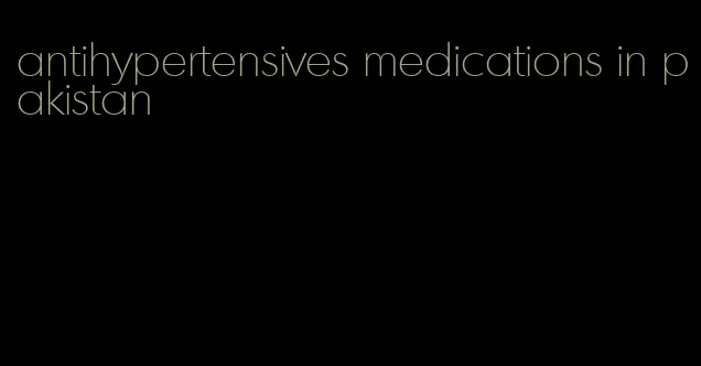 antihypertensives medications in pakistan