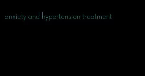 anxiety and hypertension treatment