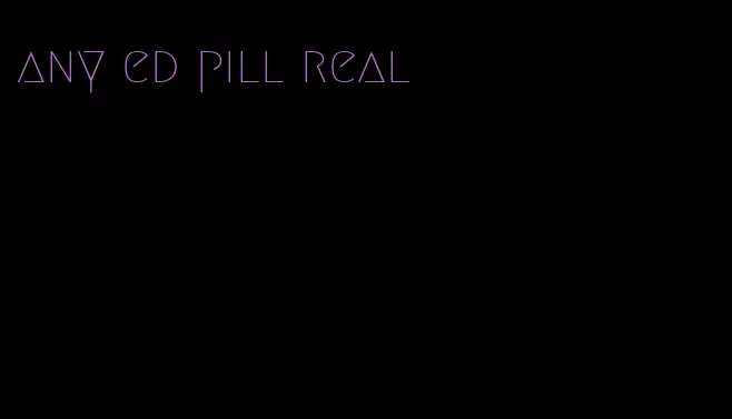any ed pill real