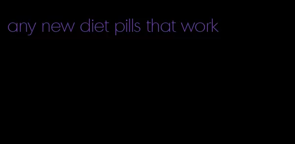 any new diet pills that work