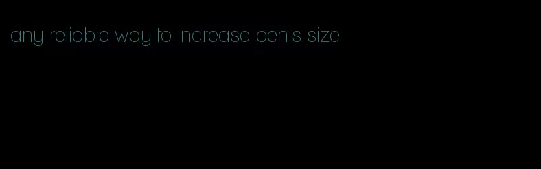 any reliable way to increase penis size