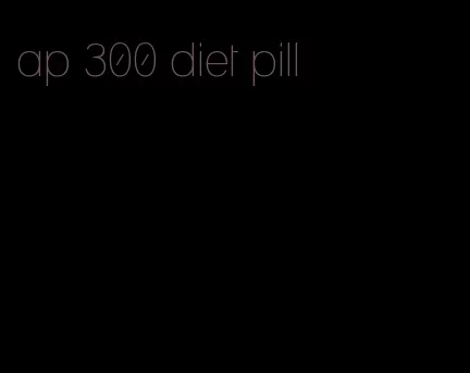 ap 300 diet pill