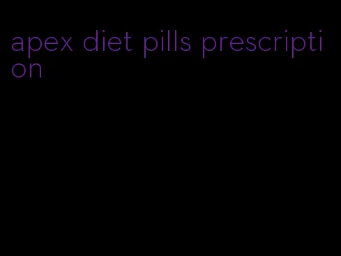 apex diet pills prescription