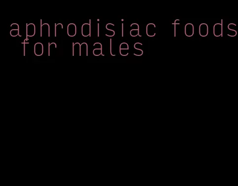 aphrodisiac foods for males