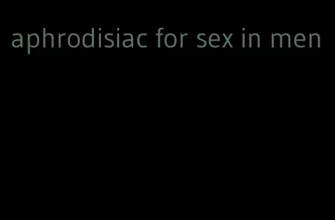 aphrodisiac for sex in men