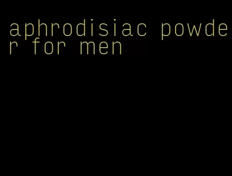 aphrodisiac powder for men