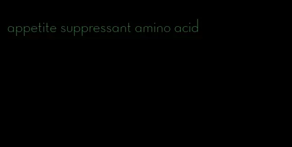 appetite suppressant amino acid