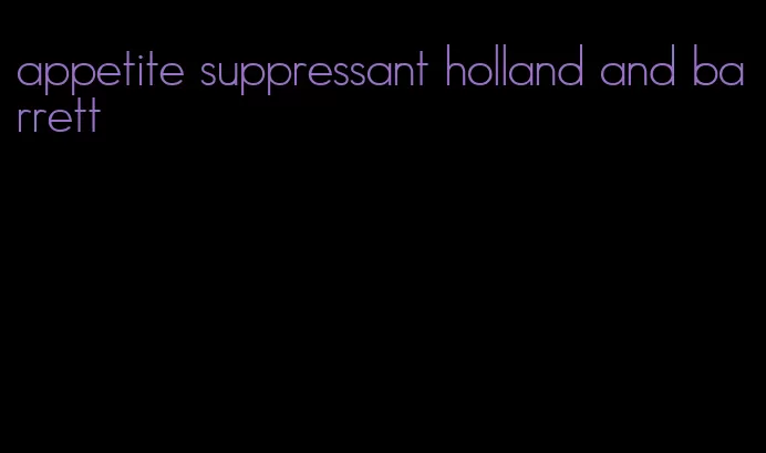 appetite suppressant holland and barrett