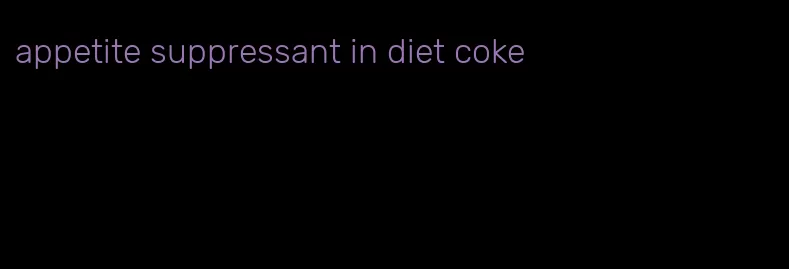 appetite suppressant in diet coke