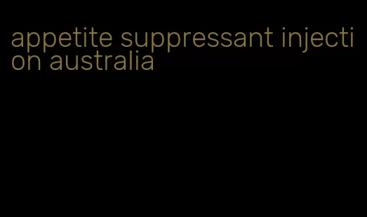 appetite suppressant injection australia