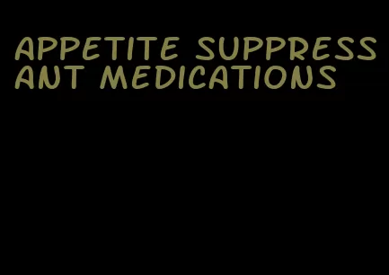 appetite suppressant medications