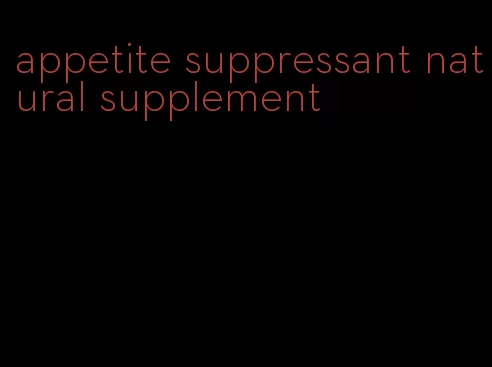 appetite suppressant natural supplement