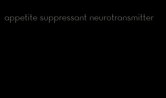 appetite suppressant neurotransmitter