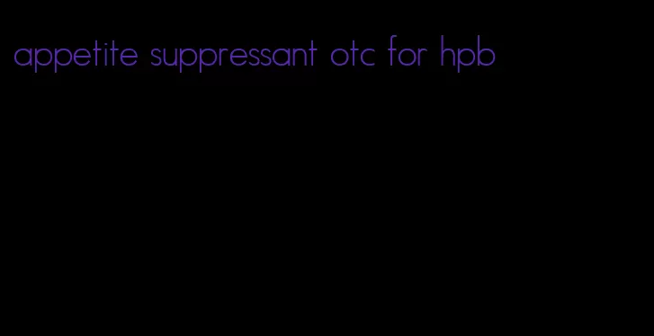 appetite suppressant otc for hpb