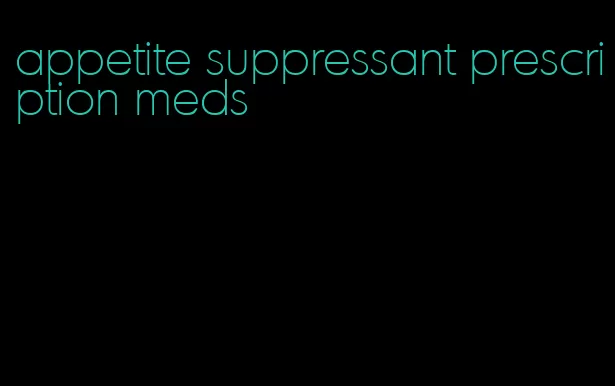 appetite suppressant prescription meds