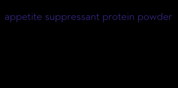 appetite suppressant protein powder